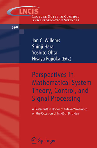 Perspectives in Mathematical System Theory, Control, and Signal Processing: A Festschrift in Honor of Yutaka Yamamoto on the Occasion of his 60th Birthday (Lecture Notes in Control and Information Sciences #398) book cover by 