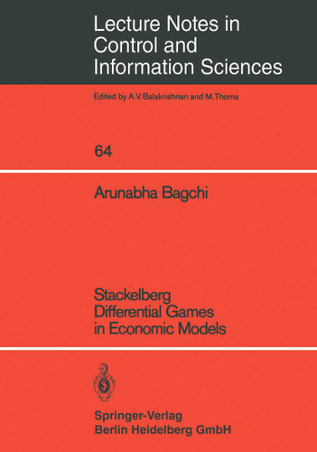 Stackelberg Differential Games in Economic Models (Lecture Notes in Control and Information Sciences #64) book cover by A. Bagchi