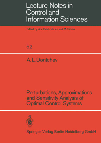 Perturbations, Approximations and Sensitivity Analysis of Optimal Control Systems (Lecture Notes in Control and Information Sciences #52) book cover by A. L. Dontchev