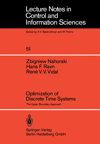Optimization of Discrete Time Systems: The Upper Boundary Approach (Lecture Notes in Control and Information Sciences #51) book cover by Z. Nahorski, H.F. Ravn, R.V.V. Vidal
