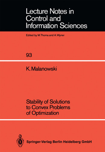 Stability of Solutions to Convex Problems of Optimization (Lecture Notes in Control and Information Sciences #93) book cover by K. Malanowski