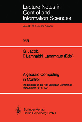 Algebraic Computing in Control: Proceedings of the First European Conference Paris, March 13–15, 1991 (Lecture Notes in Control and Information Sciences #165) book cover by 