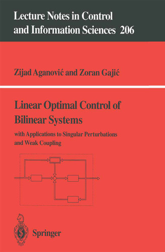 Linear Optimal Control of Bilinear Systems: with Applications to Singular Perturbations and Weak Coupling (Lecture Notes in Control and Information Sciences #206) book cover by Zijad Aganovic, Zoran Gajic