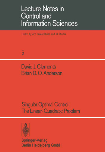 Singular Optimal Control: The Linear-Quadratic Problem (Lecture Notes in Control and Information Sciences #5) book cover by D. J. Clements, B. D. O. Anderson