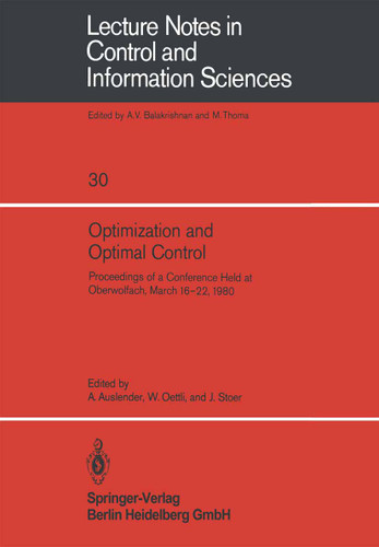 Optimization and Optimal Control: Proceedings of a Conference Held at Oberwolfach, March 16–22, 1980 (Lecture Notes in Control and Information Sciences #30) book cover by 