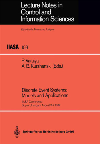 Discrete Event Systems: Models and Applications: IIASA Conference Sopron, Hungary, August 3–7, 1987 (Lecture Notes in Control and Information Sciences #103) book cover by 