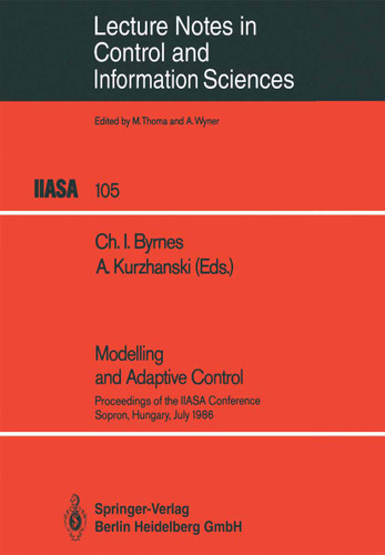 Modelling and Adaptive Control: Proceedings of the IIASA Conference, Sopron, Hungary, July 1986 (Lecture Notes in Control and Information Sciences #105) book cover by 