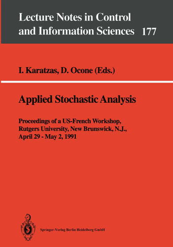 Applied Stochastic Analysis: Proceedings of a US-French Workshop, Rutgers University, New Brunswick, N.J., April 29 – May 2, 1991 (Lecture Notes in Control and Information Sciences #177) book cover by 