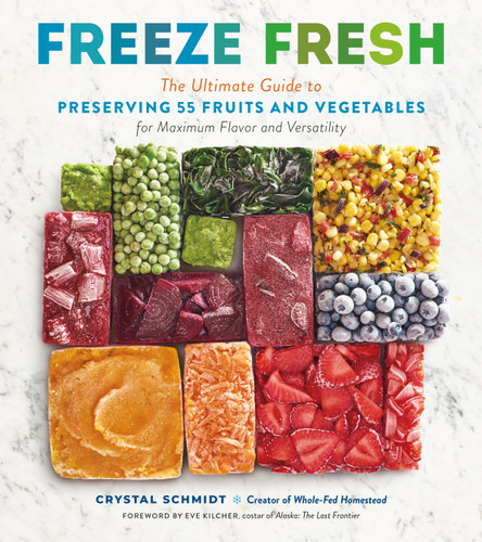 Freeze Fresh: The Ultimate Guide to Preserving 55 Fruits and Vegetables for Maximum Flavor and Versatility book cover by Crystal Schmidt