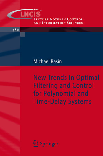 New Trends in Optimal Filtering and Control for Polynomial and Time-Delay Systems (Lecture Notes in Control and Information Sciences #380) book cover by Michael Basin