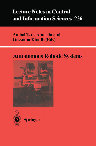 Autonomous Robotic Systems (Lecture Notes in Control and Information Sciences #236) book cover by 