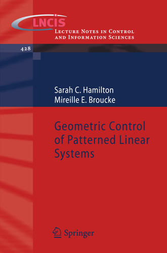 Geometric Control of Patterned Linear Systems (Lecture Notes in Control and Information Sciences #428) book cover by Sarah C. Hamilton, Mireille E. Broucke