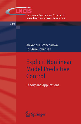 Explicit Nonlinear Model Predictive Control: Theory and Applications (Lecture Notes in Control and Information Sciences #429) book cover by Alexandra Grancharova, Tor Arne Johansen