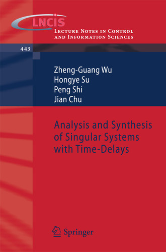 Analysis and Synthesis of Singular Systems with Time-Delays (Lecture Notes in Control and Information Sciences #443) book cover by Zheng-Guang Wu, Hongye Su, Peng Shi, Jian Chu