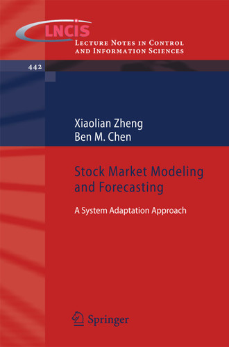 Stock Market Modeling and Forecasting: A System Adaptation Approach (Lecture Notes in Control and Information Sciences #442) book cover by Xiaolian Zheng, Ben M. Chen