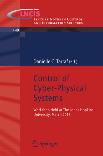 Control of Cyber-Physical Systems: Workshop held at Johns Hopkins University, March 2013 (Lecture Notes in Control and Information Sciences #449) book cover by 