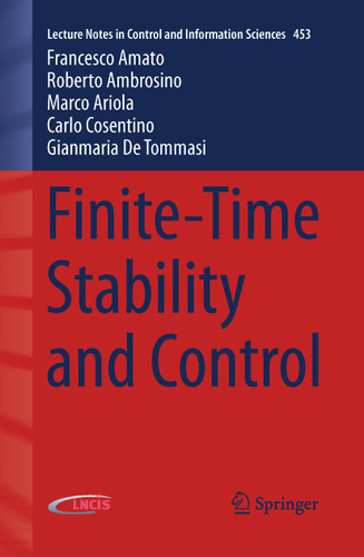 Finite-Time Stability and Control (Lecture Notes in Control and Information Sciences #453) book cover by Francesco Amato, Roberto Ambrosino, Marco Ariola, Carlo Cosentino, Gianmaria De Tommasi