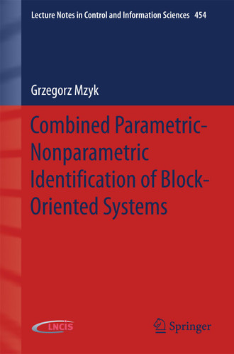 Combined Parametric-Nonparametric Identification of Block-Oriented Systems (Lecture Notes in Control and Information Sciences #454) book cover by Grzegorz Mzyk