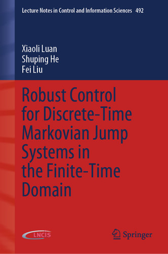 Robust Control for Discrete-Time Markovian Jump Systems in the Finite-Time Domain (Lecture Notes in Control and Information Sciences #492) book cover by Xiaoli Luan, Shuping He, Fei Liu