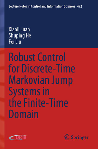 Robust Control for Discrete-Time Markovian Jump Systems in the Finite-Time Domain (Lecture Notes in Control and Information Sciences #492) book cover by Xiaoli Luan, Shuping He, Fei Liu