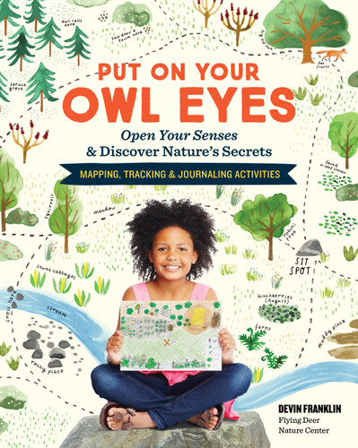 Put On Your Owl Eyes: Open Your Senses & Discover Nature’s Secrets; Mapping, Tracking & Journaling Activities book cover by Devin Franklin