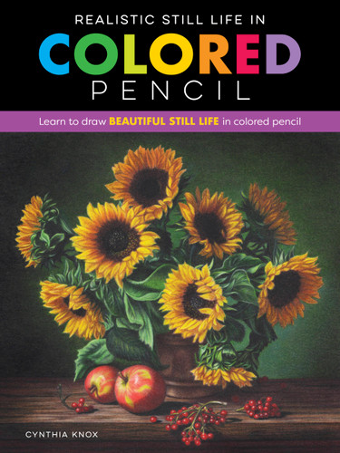 Realistic Still Life in Colored Pencil: Learn to draw beautiful still life in colored pencil (Realistic Series) book cover by Cynthia Knox