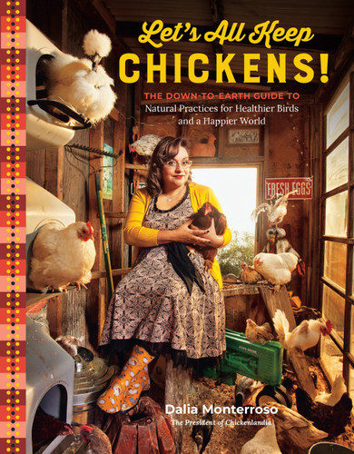 Let's All Keep Chickens!: The Down-to-Earth Guide to Natural Practices for Healthier Birds and a Happier World book cover by Dalia Monterroso