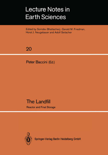The Landfill: Reactor and Final Storage Swiss Workshop on Land Disposal of Solid Wastes Gerzensee, March 14–17, 1988 (Lecture Notes in Earth Sciences #20) book cover by 