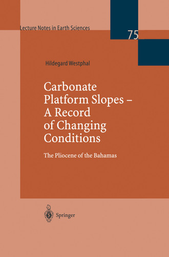 Carbonate Platform Slopes — A Record of Changing Conditions: The Pliocene of the Bahamas (Lecture Notes in Earth Sciences #75) book cover by Hildegard Westphal