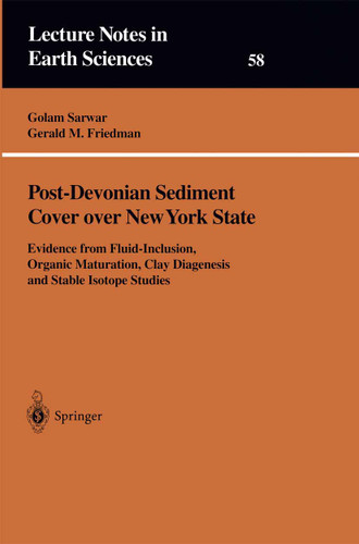 Post-Devonian Sediment Cover over New York State: Evidence from Fluid-Inclusion, Organic Maturation, Clay Diagenesis and Stable Isotope Studies (Lecture Notes in Earth Sciences #58) book cover by Golam Sarwar, Gerald M. Friedman
