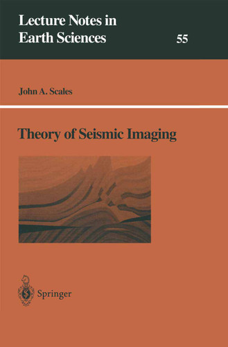 Theory of Seismic Imaging (Lecture Notes in Earth Sciences #55) book cover by John A. Scales