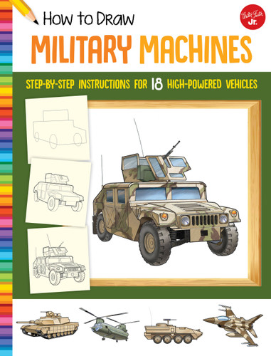 How to Draw Military Machines: Step-by-step instructions for 18 high-powered vehicles (Learn to Draw) book cover by 