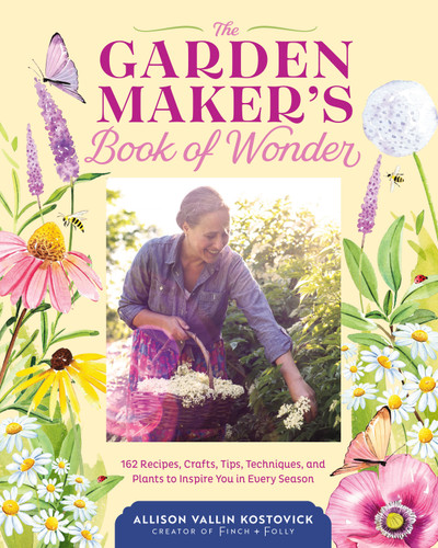 The Garden Maker's Book of Wonder: 162 Recipes, Crafts, Tips, Techniques, and Plants to Inspire You in Every Season book cover by Allison Vallin Kostovick