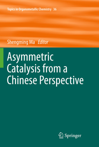 Asymmetric Catalysis from a Chinese Perspective (Topics in Organometallic Chemistry #36) book cover by 