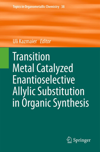 Transition Metal Catalyzed Enantioselective Allylic Substitution in Organic Synthesis (Topics in Organometallic Chemistry #38) book cover by 