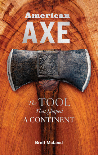 American Axe: The Tool That Shaped a Continent book cover by Brett McLeod