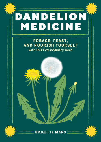 Dandelion Medicine, 2nd Edition: Forage, Feast, and Nourish Yourself with This Extraordinary Weed book cover by Brigitte Mars