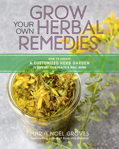 Grow Your Own Herbal Remedies: How to Create a Customized Herb Garden to Support Your Health & Well-Being book cover by Maria Noël Groves