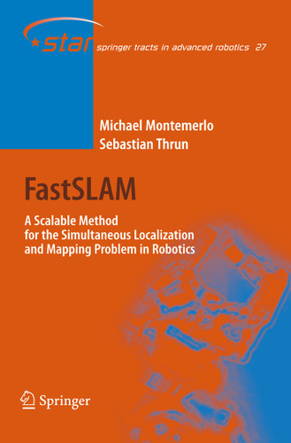 FastSLAM: A Scalable Method for the Simultaneous Localization and Mapping Problem in Robotics (Springer Tracts in Advanced Robotics #27) book cover by Michael Montemerlo, Sebastian Thrun