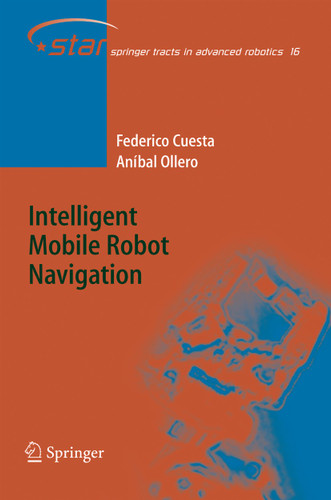 Intelligent Mobile Robot Navigation (Springer Tracts in Advanced Robotics #16) book cover by Federico Cuesta, Aníbal Ollero