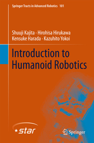 Introduction to Humanoid Robotics (Springer Tracts in Advanced Robotics #101) book cover by Shuuji Kajita, Hirohisa Hirukawa, Kensuke Harada, Kazuhito Yokoi