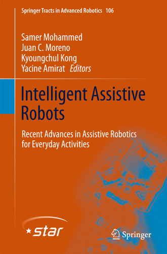 Intelligent Assistive Robots: Recent Advances in Assistive Robotics for Everyday Activities (Springer Tracts in Advanced Robotics #106) book cover by 