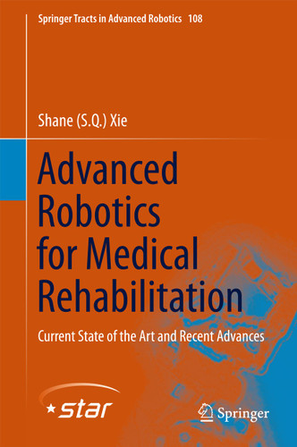 Advanced Robotics for Medical Rehabilitation: Current State of the Art and Recent Advances (Springer Tracts in Advanced Robotics #108) book cover by Shane (S.Q.) Xie