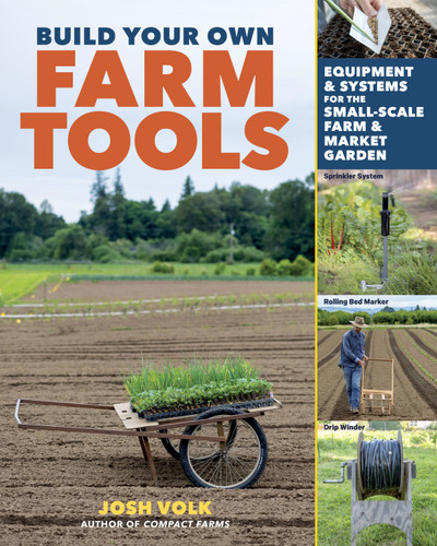 Build Your Own Farm Tools: Equipment & Systems for the Small-Scale Farm & Market Garden book cover by Josh Volk