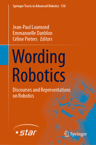 Wording Robotics: Discourses and Representations on Robotics (Springer Tracts in Advanced Robotics #130) book cover by 