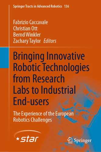 Bringing Innovative Robotic Technologies from Research Labs to Industrial End-users: The Experience of the European Robotics Challenges (Springer Tracts in Advanced Robotics #136) book cover by 