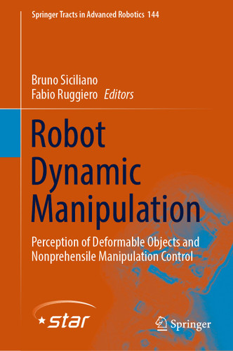 Robot Dynamic Manipulation: Perception of Deformable Objects and Nonprehensile Manipulation Control (Springer Tracts in Advanced Robotics #144) book cover by 