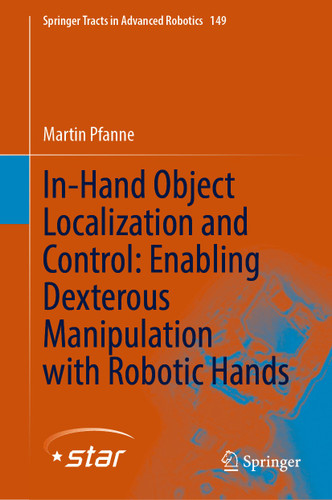 In-Hand Object Localization and Control: Enabling Dexterous Manipulation with Robotic Hands (Springer Tracts in Advanced Robotics #149) book cover by Martin Pfanne