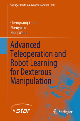 Advanced Teleoperation and Robot Learning for Dexterous Manipulation (Springer Tracts in Advanced Robotics #160) book cover by Chenguang Yang, Zhenyu Lu, Ning Wang