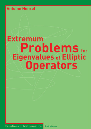 Extremum Problems for Eigenvalues of Elliptic Operators (Frontiers in Mathematics) book cover by Antoine Henrot